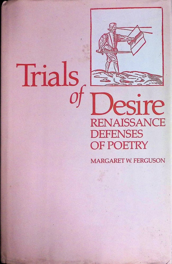 Item #73741 Trials of Desire _ Renaissance Defenses of Poetry. Margaret W. Ferguson.