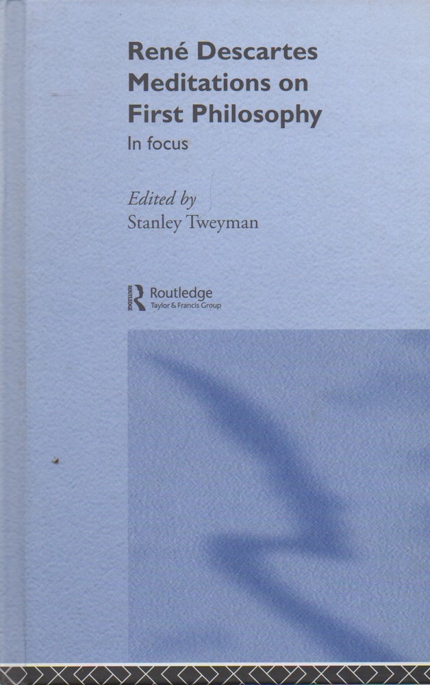 Item #73811 Rene Descartes Meditations on First Philosophy in focus. eds, intro, Rene Descartes, Stanley Tweyman.