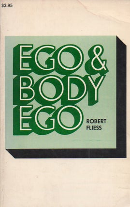 Item #73871 Ego & Body Ego_ Contributions to Their Psychoanalytic Psychology. Robert Fliess