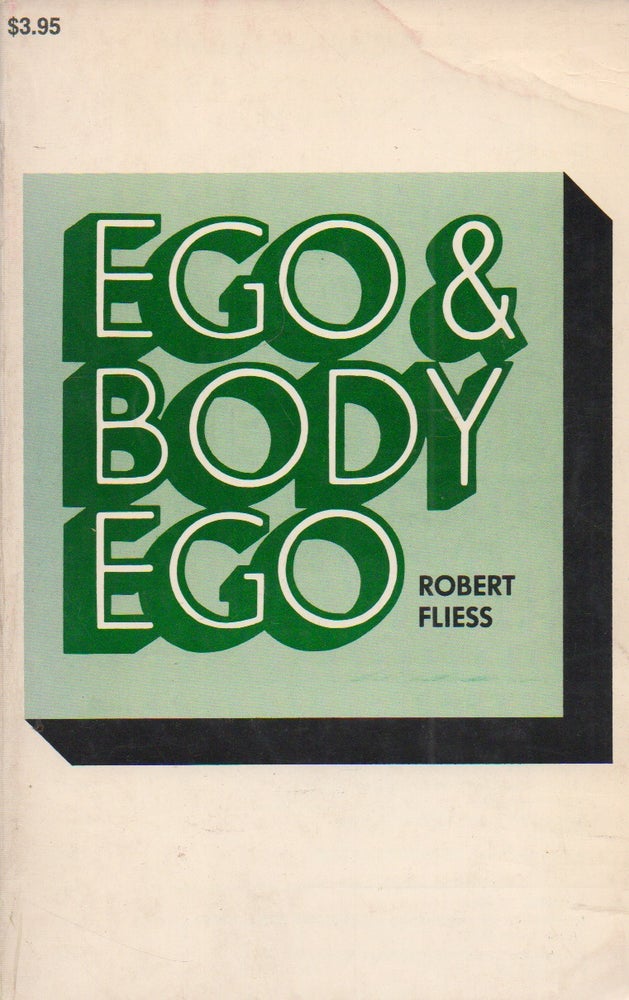 Item #73871 Ego & Body Ego_ Contributions to Their Psychoanalytic Psychology. Robert Fliess.