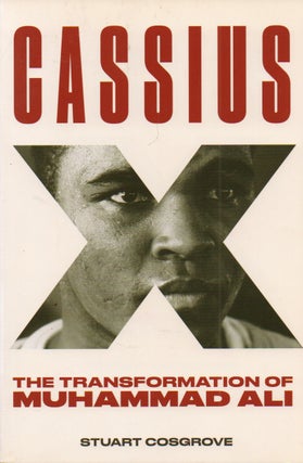 Item #73879 Cassius X_ The Transformation of Muhammad Ali. Stuart Cosgrove