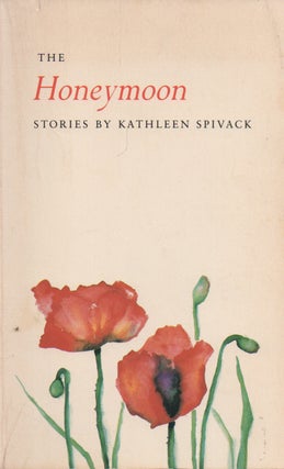 Item #73912 The Honeymoon _ Stories. Kathleen Spivack