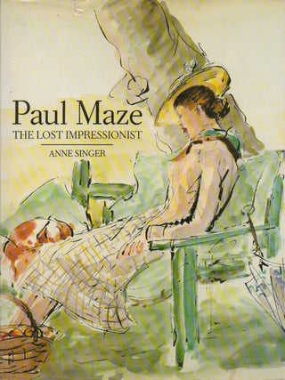 Item #73982 Paul Maze_ The Lost Impressionist. Anne Singer, Emmanuel de Margerie, foreword
