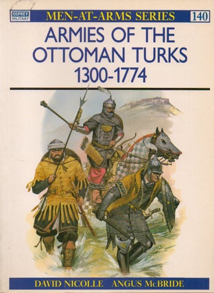 Item #74037 Armies of the Ottoman Turks 1300-1774. David Nicolle, Angus McBride, ills