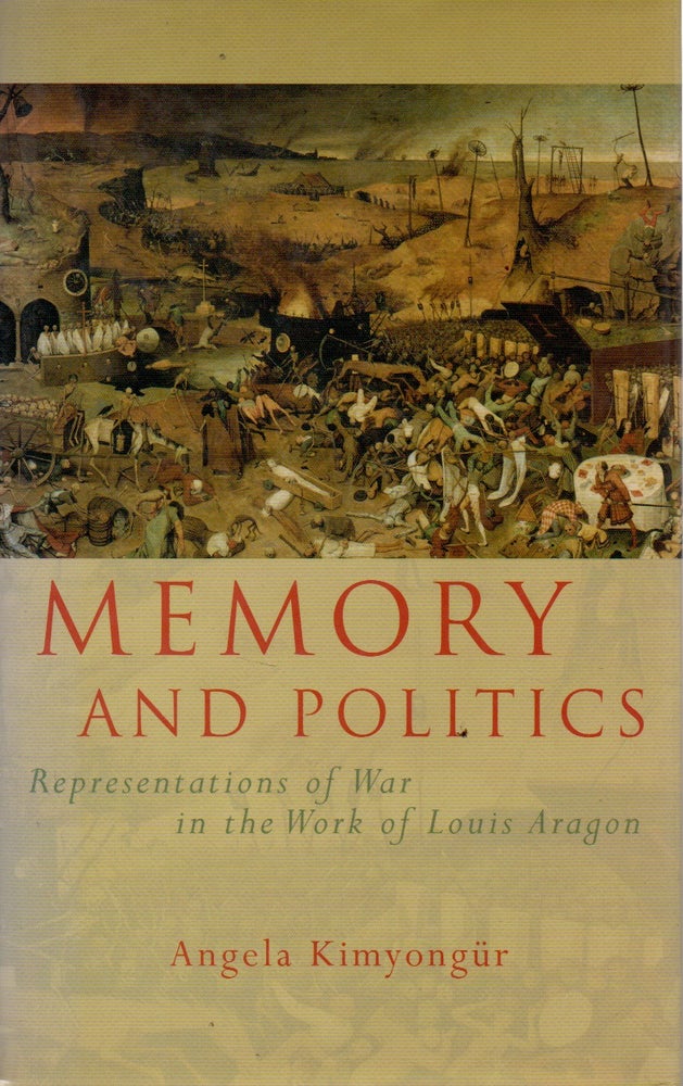 Item #74108 Memory and Politics _ Representations of War in the Work of Louis Aragon. Angela Kimyongur.
