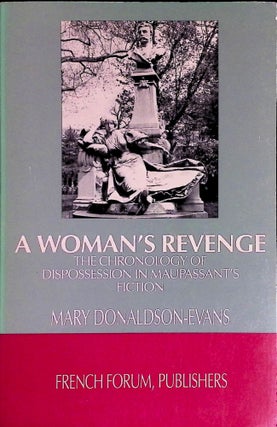 Item #74115 A Woman's Revenge _ The Chronology of Dispossession in Maupassant's Fiction. Mary...
