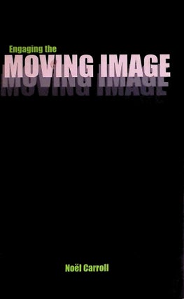 Item #74124 Engaging the Moving Image. Noel Carroll