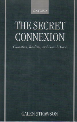 Item #74135 The Secret Connection _ Causation, Realism, and David Hume. Galen Strawson