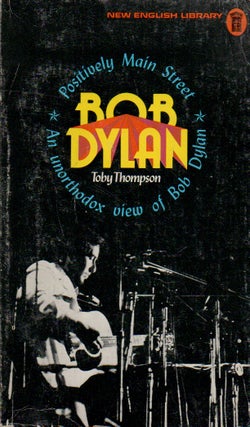 Item #74143 Positively Main Street_ An Unorthodox View of Bob Dylan. Toby Thompson