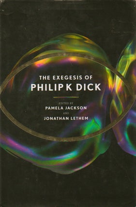 Item #74291 The Exegesis of Philip K. Dick. Pamela Jackson, Jonathan Lethem