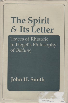 Item #74293 The Spirit & Its Letter _ Traces of Rhetoric in Hegel's Philosophy of Bildung. John...
