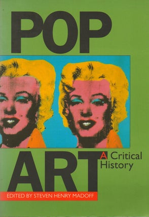 Item #74304 Pop Art_ A Critical History. Steven Henry Madoff, text