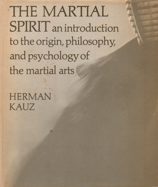 Item #74305 The Martial Spirit_ an introduction to the origin, philosophy, and psychology of the...