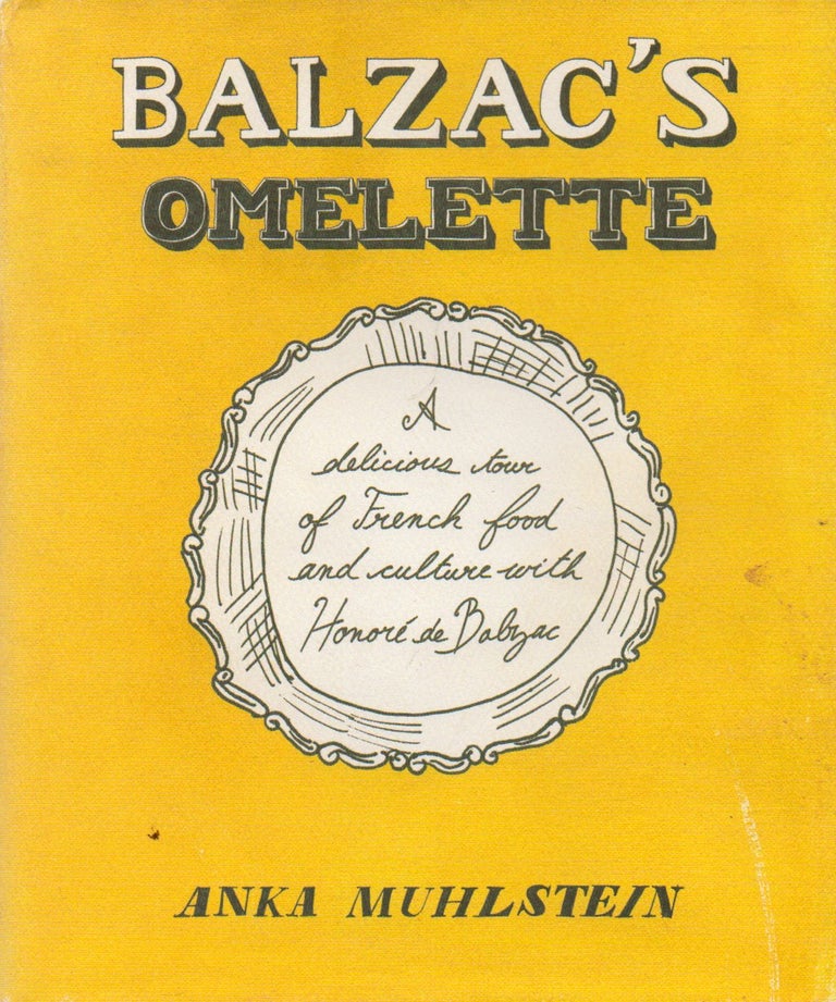 Item #74327 Balzac's Omelette_ A Delicious Tour of French Food and Culture with Honore de Balzac. Anka Muhlstein.