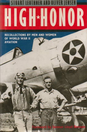 Item #74334 High Honor_ Recollections by Men and Women of World War II Aviation. Stuart Leuthner,...
