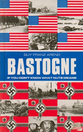 Item #74386 Bastogne_ If You Don't Know What Nuts Means_ A Chronology of the Battle for Bastogne...