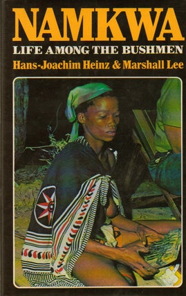 Item #74475 Namkwa_LIfe Among the Bushmen. Hans-Joachim Heinz, Marshall Lee