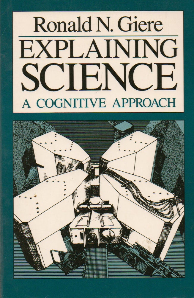 Item #74513 Explaining Science_ A Cognitive Approach. Ronald N. Giere.