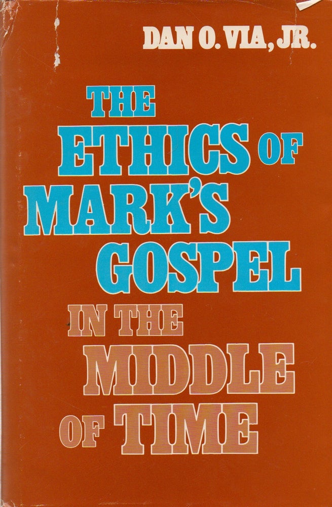 Item #74521 The Ethics of Mark's Gospel_ In The Middle of Time. Dan O. Via.