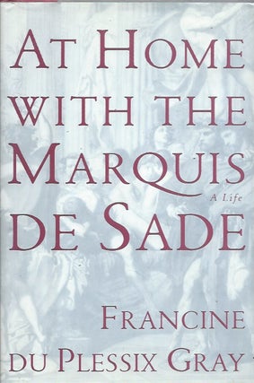 Item #74523 At Home with the Marquis de Sade__A Life. Francine P. Gray