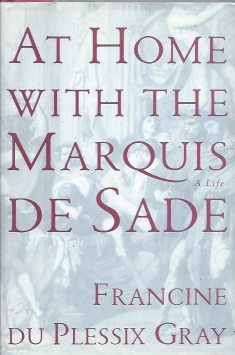 Item #74523 At Home with the Marquis de Sade__A Life. Francine P. Gray.