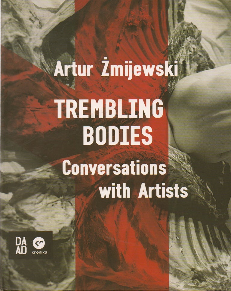 Item #74539 Trembling Bodies_ Conversations with Artists. Artur Zmijewski, text.
