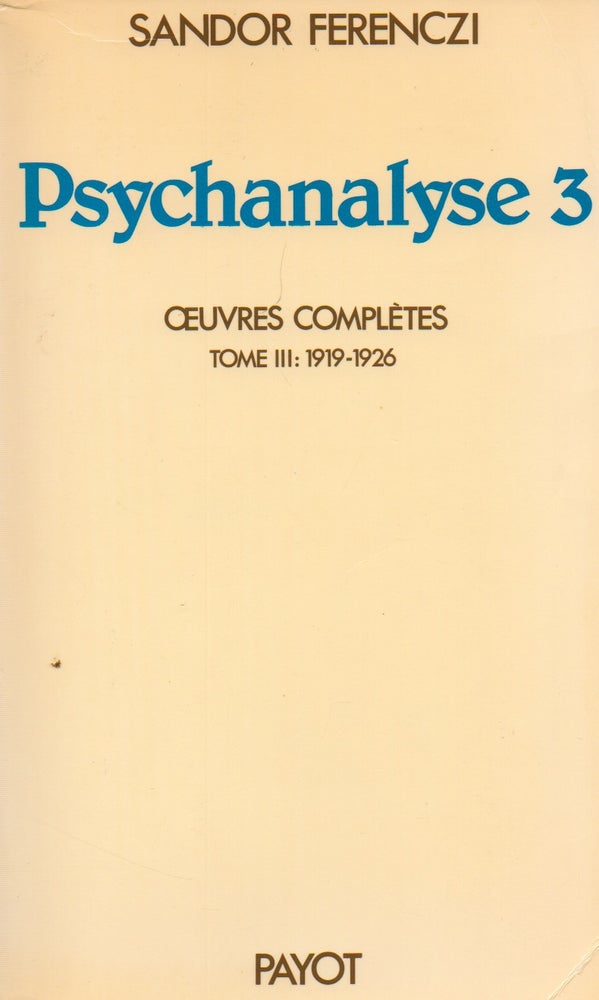 Item #74567 Psychanalyse 3_ Oeuvres Completes_ Tome III: 1919-1926. Sandor Ferenczi.
