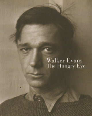 Item #74617 Walker Evans_ The Hungry Eye. trans, eds, Gilles Mora, John T. Hill