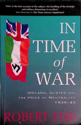 Item #74728 The Time of War _ Ireland, Ulster and The Price of Neutrality. Robert Fisk