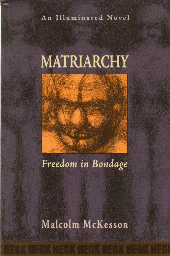 Item #74769 Matriarchy _ Freedom in Bondage_An Illuminated Novel. Malcolm McKesson.