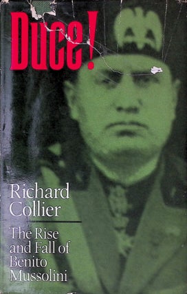 Item #74798 Duce! _ The Rise and Fall of Benito Mussolini. Richard Collier