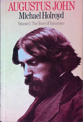 Item #74815 Augustus John _ Volume 1: The Years of Innocence. Michael Holroyd