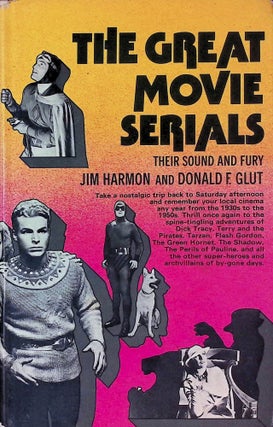 Item #74846 The Great Movie Serials _ Their Sound and the Fury. Jim Harmon, Donald F., Glut
