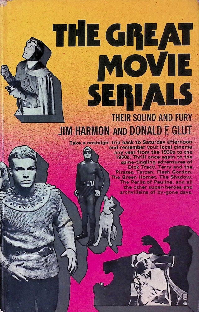 Item #74846 The Great Movie Serials _ Their Sound and the Fury. Jim Harmon, Donald F., Glut.