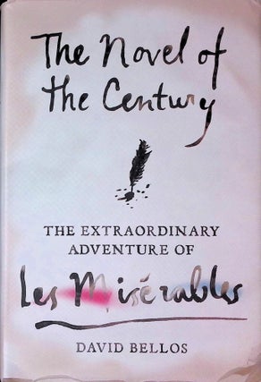Item #74902 The Novel of the Century _ The Extraordinary Adventure of Les Miserables. David Bellos