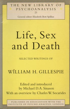 Item #74968 Life, Sex and Death. eds, intro, William H. Gillespie, D. A. Sinason, Charles W....