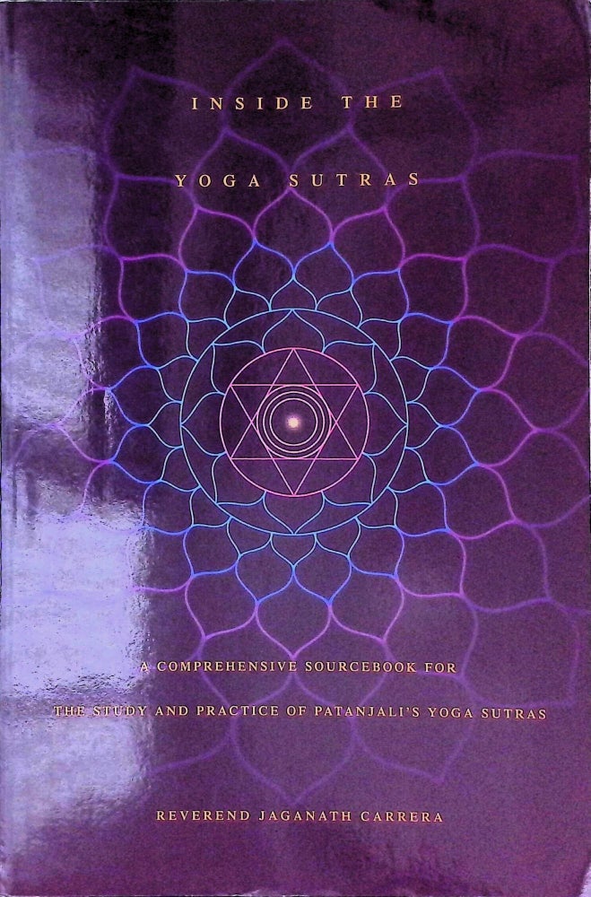 Item #75149 Inside The Yoga Sutras _ A Comprehensive Sourcebook For The Study and Practice of Patanjali's Yoga Sutras. Jaganath Carrera.