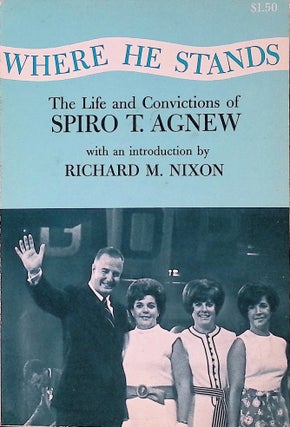Item #75152 Where He Stands _ The Life and Convictions of Spiro T. Agnew. Spiro Agnew