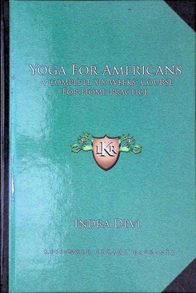 Item #75164 Yoga For Americans _ A complete six weeks' course for home practice. Indra Devi