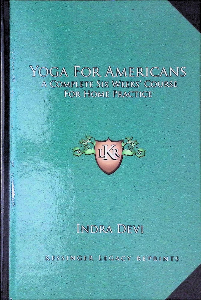 Item #75164 Yoga For Americans _ A complete six weeks' course for home practice. Indra Devi.
