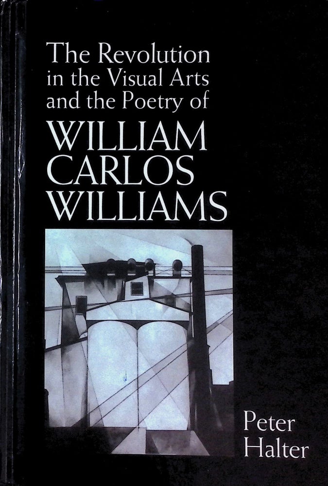 Item #75174 The Revolution in the Visual Arts and the Poetry of Williams Carlos Williams. Peter Halter.