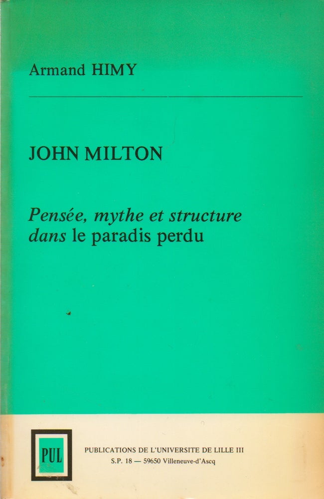 Item #75269 John Milton_Pensee, mythe et structure dans le paradis perdu. Armand Himy.