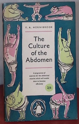 Item #75366 The Culture of the Abdomen. F. A. Hornibrook