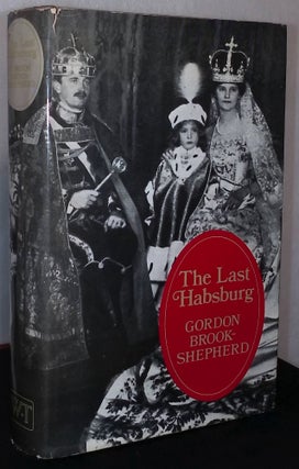 Item #75432 The Last Habsburg. Gordon Brook-Shepherd