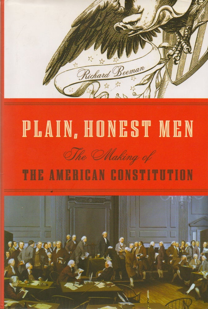 Item #75574 Plain, Honest Men_ The Making of the American Constitution. Richad Beeman.