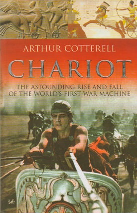 Item #75611 Chariot_ The Astounding Rise and Fall of the World's First War Machine. Arthur Cotterell