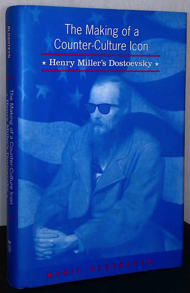 Item #75617 The Making of a Counter-Culture Icon _ Henry Miller's Dostoevsky. Maria Bloshteyn.