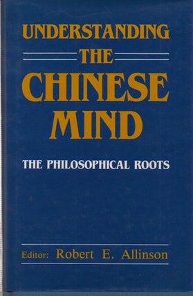 Item #75638 Understanding the Chinese Mind_ The Philosophical Roots. Robert E. Allinson, essays
