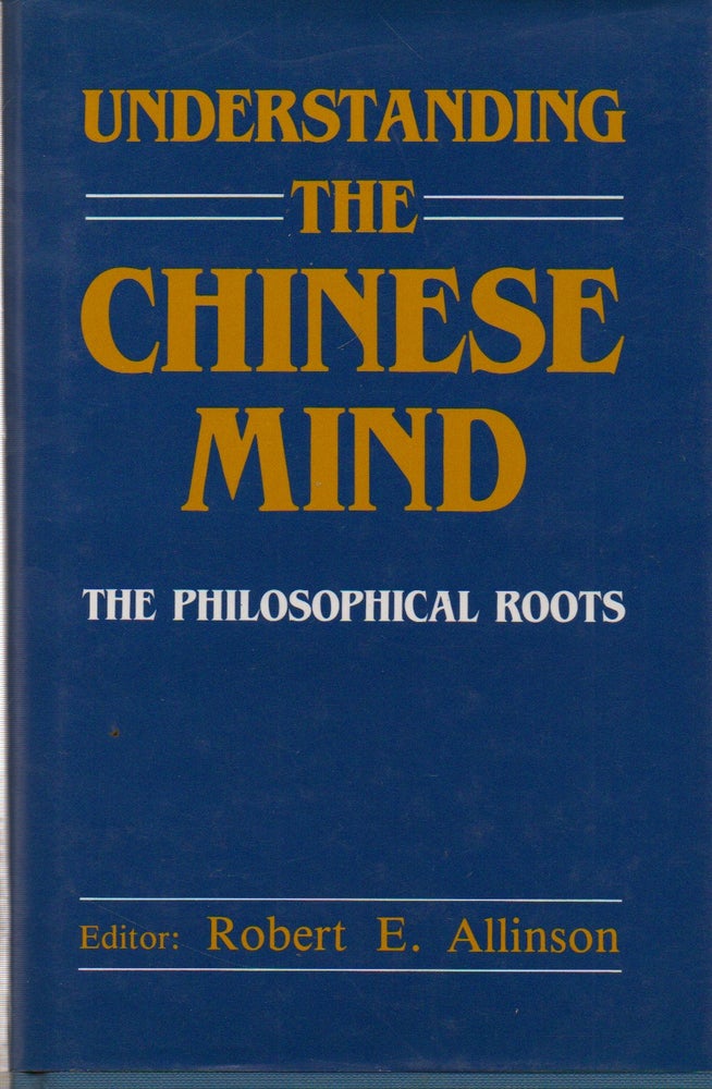 Item #75638 Understanding the Chinese Mind_ The Philosophical Roots. Robert E. Allinson, essays.