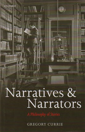 Item #75649 Narratives & Narrators _ A Philosophy of Stories. Gregoy Currie